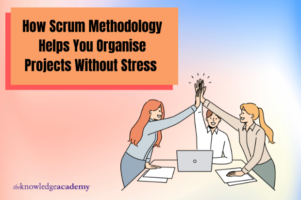 how-scrum-methodology-helps-you-organise-projects-without-stress